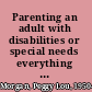 Parenting an adult with disabilities or special needs everything you need to know to plan for and protect your child's future /
