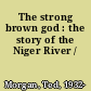 The strong brown god : the story of the Niger River /