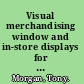 Visual merchandising window and in-store displays for retail /