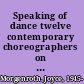 Speaking of dance twelve contemporary choreographers on their craft /