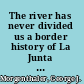 The river has never divided us a border history of La Junta de Los Rios /