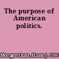 The purpose of American politics.