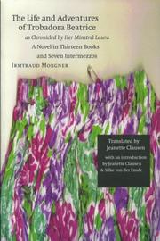 The life and adventures of Trobadora Beatrice as chronicled by her minstrel Laura : a novel in thirteen books and seven intermezzos /