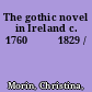 The gothic novel in Ireland c. 1760ђ́أ1829 /