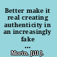 Better make it real creating authenticity in an increasingly fake world /