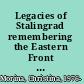 Legacies of Stalingrad remembering the Eastern Front in Germany since 1945 /