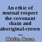 An ethic of mutual respect the covenant chain and aboriginal-crown relations /