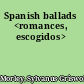 Spanish ballads <romances, escogidos>