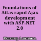 Foundations of Atlas rapid Ajax development with ASP.NET 2.0 /