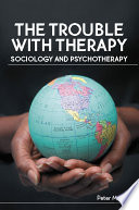 The trouble with therapy sociology and psychotherapy /