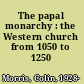 The papal monarchy : the Western church from 1050 to 1250 /