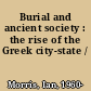 Burial and ancient society : the rise of the Greek city-state /