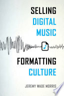 Selling digital music, formatting culture /