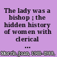 The lady was a bishop ; the hidden history of women with clerical ordination and the jurisdiction of bishops /
