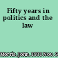 Fifty years in politics and the law
