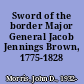 Sword of the border Major General Jacob Jennings Brown, 1775-1828 /