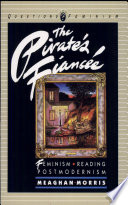 The pirate's fiancée : feminism, reading, postmodernism /