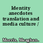 Identity anecdotes translation and media culture /