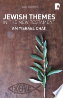 Jewish themes in the New Testament : Am Yisrael Chai! /