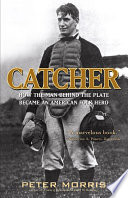 Catcher how the man behind the plate became an American folk hero /