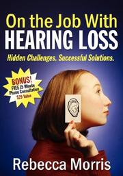 On the job with hearing loss : hidden challenges, successful solutions /