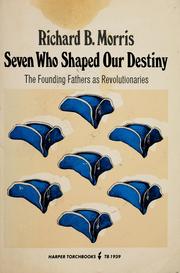 Seven who shaped our destiny ; the Founding Fathers as revolutionaries /