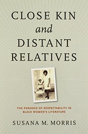 Close kin and distant relatives : the paradox of respectability in Black women's literature /