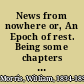 News from nowhere or, An Epoch of rest. Being some chapters from a utopian romance. /