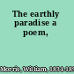 The earthly paradise a poem,