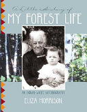 A little history of my forest life : an Indian-white autobiography /