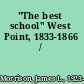 "The best school" West Point, 1833-1866 /