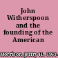 John Witherspoon and the founding of the American republic