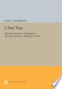 I am you : the hermeneutics of empathy in western literature, theology, and art /