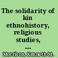 The solidarity of kin ethnohistory, religious studies, and the Algonkian-French religious encounter /