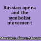 Russian opera and the symbolist movement