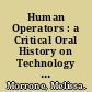 Human Operators : a Critical Oral History on Technology in Libraries and Archives.