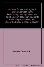 Nutrition, stress, and aging : a holistic approach to the relationships among stress and food selection, digestion, nutrients, body weight, disease, and longevity /