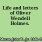 Life and letters of Oliver Wendell Holmes.