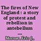 The fires of New England : a story of protest and rebellion in antebellum America /