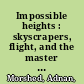 Impossible heights : skyscrapers, flight, and the master builder /