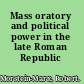 Mass oratory and political power in the late Roman Republic