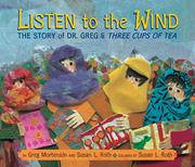 Listen to the wind : the story of Dr. Greg and Three cups of tea /