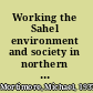 Working the Sahel environment and society in northern Nigeria /