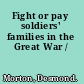 Fight or pay soldiers' families in the Great War /