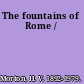 The fountains of Rome /