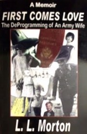 First comes love : the deprogramming of an army wife : a memoir /