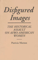 Disfigured images : the historical assault on Afro-American women /