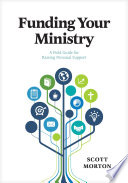 Funding your ministry : a field guide for raising personal support /