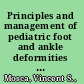 Principles and management of pediatric foot and ankle deformities and malformations /
