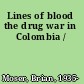 Lines of blood the drug war in Colombia /